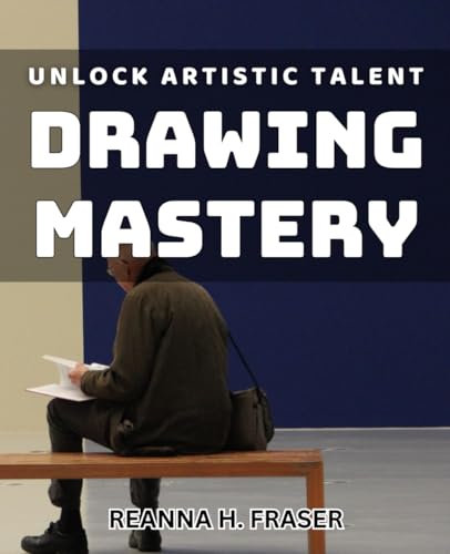 Unlock Artistic Talent: Drawing Mastery: Master the art of drawing