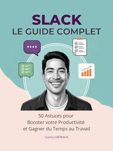 livre Le Guide Complet Slack : 50 Astuces pour Booster votre Productivité et Gagner du Temps au Travail