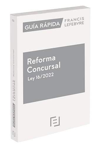 Guía Rápida Reforma Concursal Ley 16/2022: Guía Rápida Francis Lefebvre (SIN COLECCION)