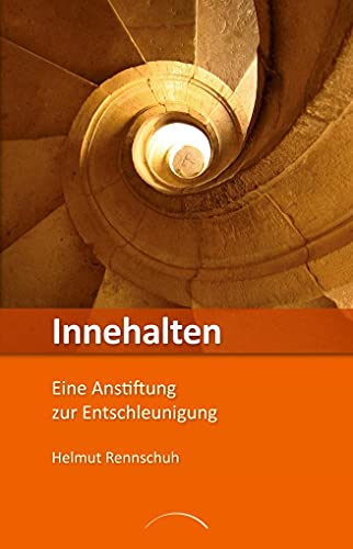 Innehalten: Eine Anstiftung zur Entschleunigung