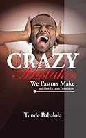 Crazy Mistakes We Pastors Make And How To Learn From Them 1504935489 Book Cover