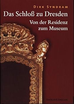 Das Schloss zu Dresden: Von der Residenz zum Museum