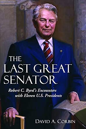 The Last Great Senator: Robert C. Byrd's Encounters with Ten U. S. Presidents The Last Great Senator: Robert C. Byrd's Encounters with Ten U. S. Presidents book cover