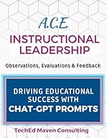 A.C.E. Instructional Leadership: Observations, Evaluations & Feedback: Driving Educational Success with Over 175 Chat-GPT & AI Prompts B0CXHQTTWL Book Cover
