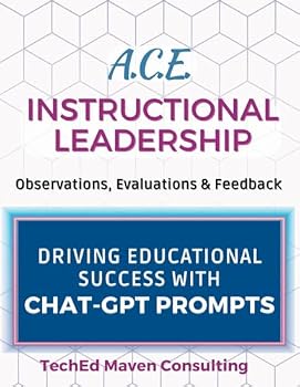 Paperback A.C.E. Instructional Leadership: Observations, Evaluations & Feedback: Driving Educational Success with Over 175 Chat-GPT & AI Prompts Book