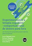 Experimentando a Terapia Cognitivo-comportamental de Dentro para Fora: Um Manual de Autoprática/Autorreflexão para Terapeutas