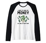 Ich muss mein Geld sparen Oh Schau ein Pflanzenladen Gärtnerpflanzen Raglan