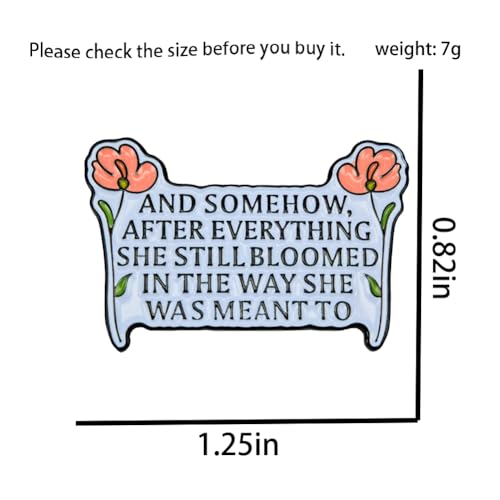 Image of Enamel Pin,And Somehow After Everything She Still Bloomed In The Way She Was Meant To Lapel Pin Inspirational Feminist Brooch,Gift For Women Girl Teens DIY Decor Lanyards Jacket Canvas Bag