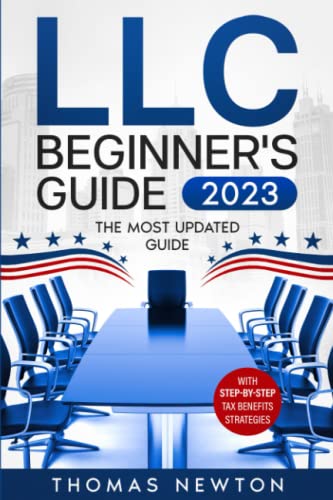 LLC Beginner's Guide 2023: The Most Updated Guide on How to Start, Grow, and Run your Single- Member Limited Liability…