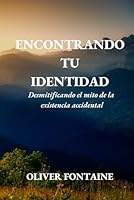 Encontrando tu Identidad: Desmitificando el mito de la existencia accidental (Spanish Edition) B0F627721W Book Cover