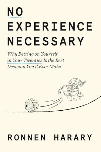 No Experience Necessary: Why Betting on Yourself in Your Twenties Is the Best Decision You'll Ever Make - image 1