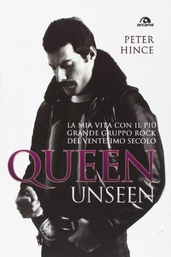 Queen unseen. La mia vita con il più grande gruppo rock del ventesimo secolo Queen unseen. La mia vita con il più grande gruppo rock del ventesimo secolo