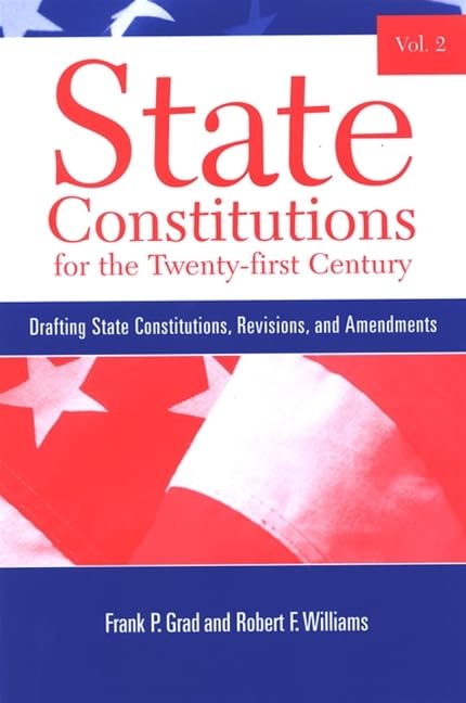 State Constitutions for the Twenty-first Century, Vol. 2: Drafting State Constitutions, Revisions, and Amendments (SUNY Series in American Constitutionalism)