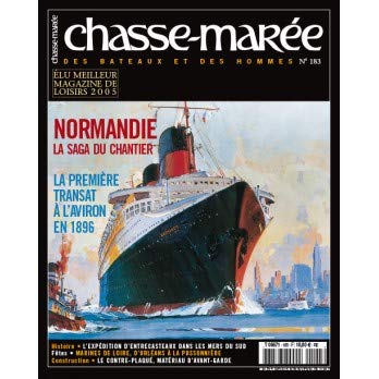CHASSE MAREE N? 183 NORMANDIE / LA SAGA DU CHANTIER - LA 1ERE TRANSAT A L'AVIRON EN 1896 - L'EXPEDITION D'ENTRECASTEAUX DANS LES MERS DU SUD - MARINES DE LOIRE...