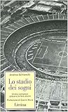 Lo stadio dei sogni. Undici campioni giocano la loro storia