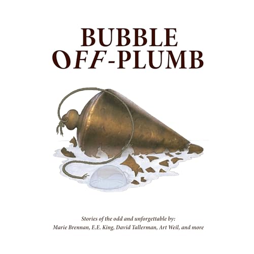 Bubble Off Plumb Audiolibro Por Dan Kalin, Marie Brennan, David Tallerman, E.E. King, Art Weil, Sarah M. Lewis, Pepper Hume, 