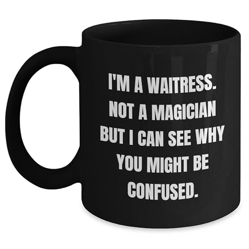 Funny Waitress Gifts for Graduation Unique Black Coffee Mug - I'm A Waitress Not A Magician But I Can See Why You Might Be Confused. Gifts from Friends to Favorite Waitresses