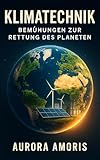 Klimatechnik: Bemühungen zur Rettung des Planeten (Globale Erwärmung und technologische Lösungen 3) - Aurora Amoris 