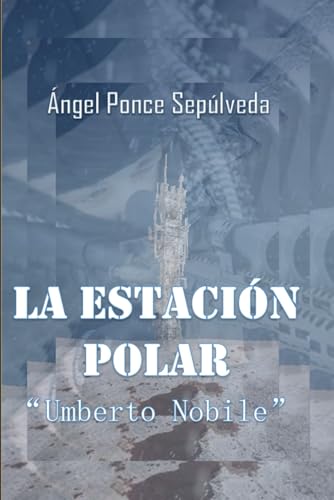 LA ESTACIÓN POLAR 'Umberto Nobile'