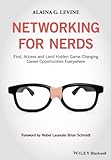 Networking for Nerds: Find, Access and Land Hidden Game-Changing Career Opportunities Everywhere