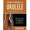 Music Theory for Ukulele: Master the Essential Knowledge with this Easy, Step-by-Step Method for Beginner to Intermediate Players Paperback July 6, 2020