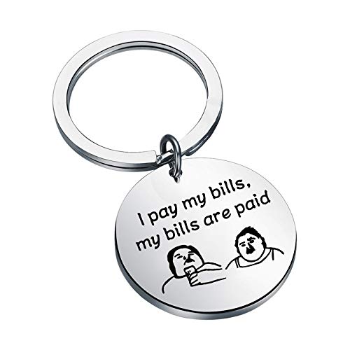 Sister Keychain I Pay My Bills My Bills Are Paid - Reality TV Fans Comedy Quote Gift