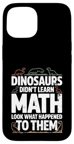 Dinosaurs Didn't Learn Math Funny Math Teacher Students Fun X}zP[X iPhone 15 p