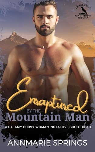 Enraptured by the Mountain Man: A Steamy Curvy Woman Instalove Short Read (Men of Shadow Mountain Book 5)