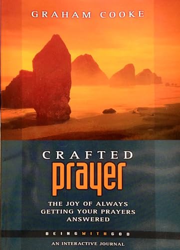 Crafted Prayer: The Joy of Always Getting Your Prayers Answered by Graham Cooke (2003-05-04)