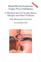 Hiatal Hernia Syndrome/Vagus Nerve Imbalance: The Most Common Health Syndrome in Mankind, With Illustrated Self-Help Corrections, The Syndrome That ... Disease, Allergies, Fatigue, Brain Fog & Pain 0945262612 Book Cover