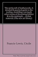 The art & craft of leatherwork;: A detailed & practical guide to the tooling, modelling, carving & other means of decorating leather & to the making & ... in that material; (The new art library) B00085XLW6 Book Cover