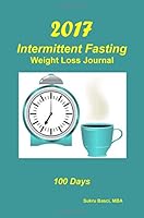 2017 Intermittent Fasting Weight Loss Journal: 100 Days 1541387449 Book Cover
