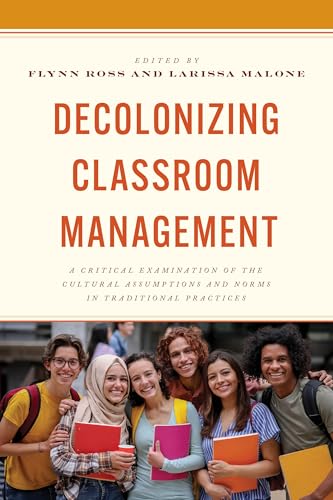 Compare Textbook Prices for Decolonizing Classroom Management: A Critical Examination of the Cultural Assumptions and Norms in Traditional Practices ISBN 9781475873603 by Ross, Flynn,Malone, Larissa