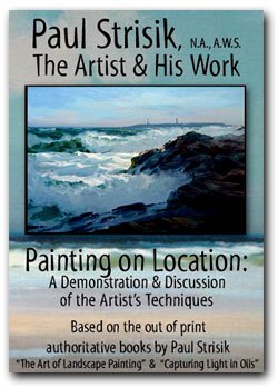 Painting on Location: A Demonstration and Discussion of the Artist's Techniques, Based on the Out-of-print Authoritative Books By Paul Strisik "The Art of Landscape Painting" and "Capturing Light in Oils" (Paul Strisik: The Artist and His Work)