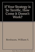 If Your Strategy Is So Terrific, How Come It Doesn't Work? 081445965X Book Cover