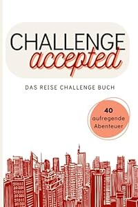 Challenge accepted - Das Reise Challenge Buch: 40 Abenteuer, Platz für Polaroid Bilder, zum ausfüllen für Reisende und sammeln gemeinsamer Erlebnisse