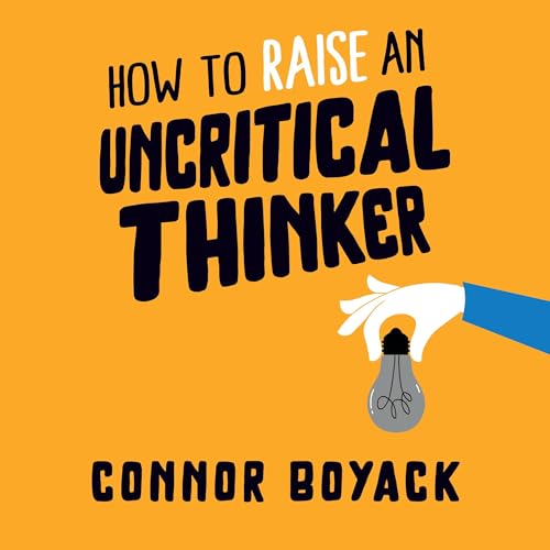 How to Raise an Uncritical Thinker by Connor Boyack episode artwork