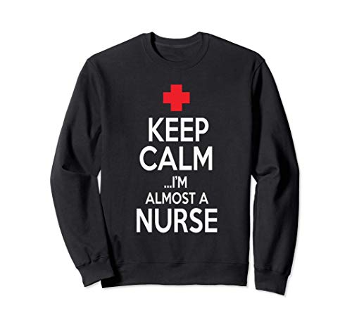 Funny Keep Calm I'm Almost A Nurse Nursing School Sudadera