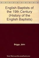 English Baptists of the Nineteenth Century (History of the English Baptists) 0903166186 Book Cover