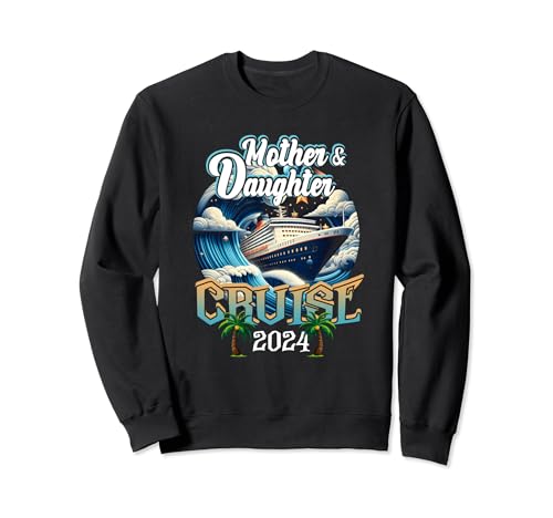 Mother And Daughter Cruising Together Cruise 2024 Family Sweatshirt
