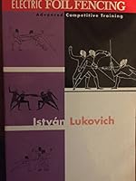 Electric Foil Fencing: Advanced Competitive Training 0965946827 Book Cover