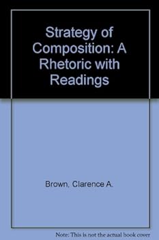 Hardcover Strategy of Composition: A Rhetoric with Readings Book