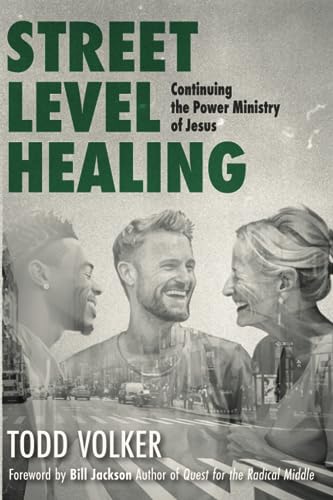 Street Level Healing: Continuing The Power Ministry Of Jesus (Street Level Ministry)