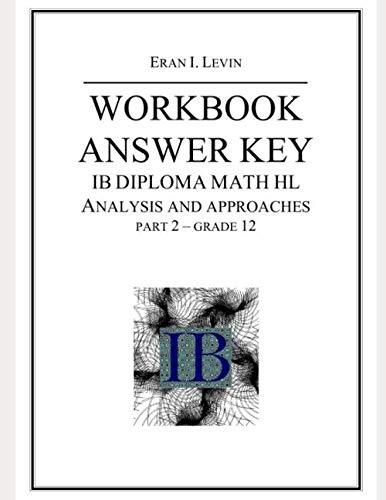 WORKBOOK ANSWER KEY IB MATH HL ANALYSIS AND APPROACHES PART 2 GRADE 12