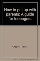 How to put up with parents: A guide for teenagers B0006CF430 Book Cover