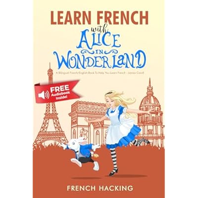 Learn French With Alice In Wonderland - A bilingual French/English book to help you learn French - French Hacking