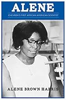 Alene : Chevron's First African American Scientist 0578565684 Book Cover