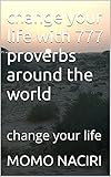 change your life with 777 proverbs around the world: change your life (english edition)