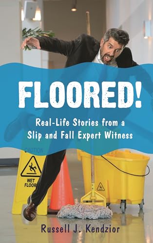 Floored!: Real-Life Stories from a Slip and Fall Expert Witness