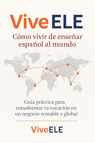 viveELE: Cómo vivir de enseñar español al mundo: Guía práctica para transformar tu vocación en un negocio rentable y global (Spanish Edition)